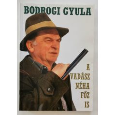   Bodrogi Gyula: A vadász néha főz is. Vadászkalandok és vadreceptek.