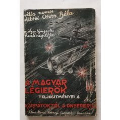    Orosz Béla, vitéz nemes ditrói: A magyar légierők teljesítményei a Kárpátoktól a Dnyeperig.