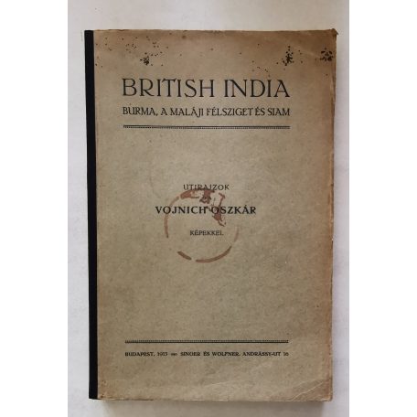 Vojnich Oszkár: British India. Burma, a maláji félsziget és Siam