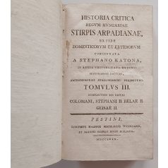  Katona [István] Stephano: Historia Critica Regum Hungariae. Stirpis Arpadianae... Tomulus III.