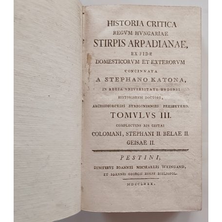 Katona [István] Stephano: Historia Critica Regum Hungariae. Stirpis Arpadianae... Tomulus III.
