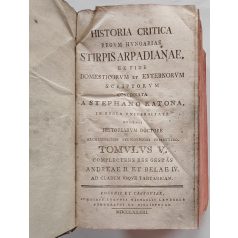   Katona [István] Stephano: Historia Critica Regum Hungariae. Stirpis Arpadianae... Tomulus V.