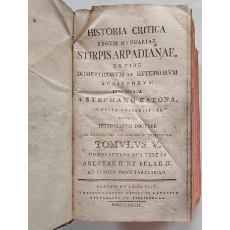 Katona [István] Stephano: Historia Critica Regum Hungariae. Stirpis Arpadianae... Tomulus V.