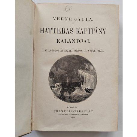 Verne Gyula: Hatteras kapitány kalandjai. I. Az angolok az Északi sarkon. II. A jégsivatag.