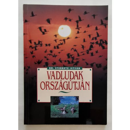 Sterbetz István, Dr. : Vadludak országútján 