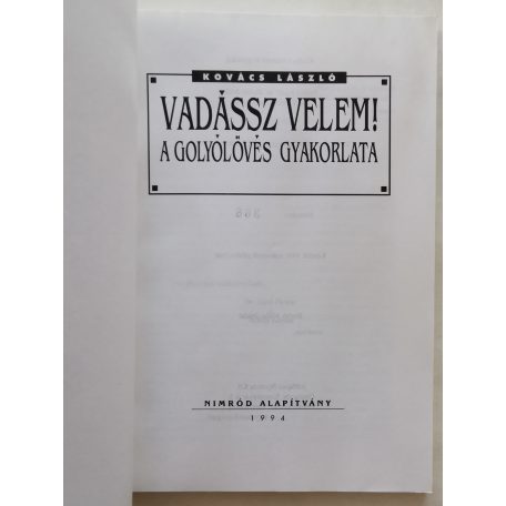 Kovács László: Vadássz velem! - A golyólövés gyakorlata