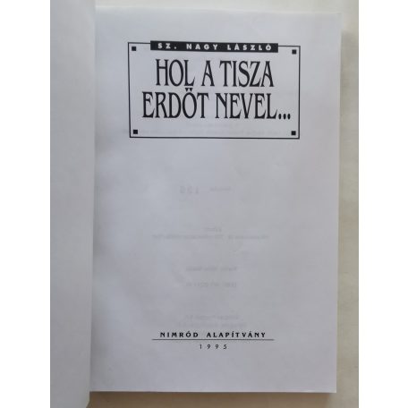 Sz. Nagy László: Hol a Tisza erdőt nevel...