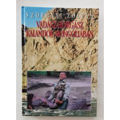 Szörényi Zoltán: Vadász-horgász kalandok Mongóliában