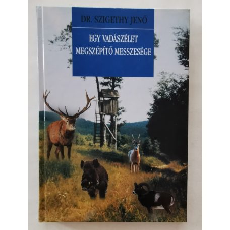 Szigethy Jenő, Dr.: Egy vadászélet megszépítő messzesége