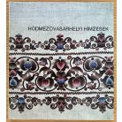 Varga Marianna: Hódmezővásárhelyi hímzések