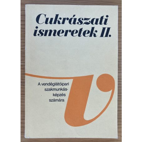 Schulhof Géza - Dunszt Károly: Cukrászati ismeretek II. (A vendéglátóipari szakmunkásképzés számára)