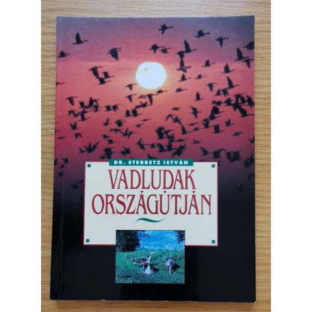 Sterbetz István, Dr.: Vadludak országútján