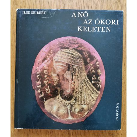 Ilse Seibert: A nő az ókori Keleten