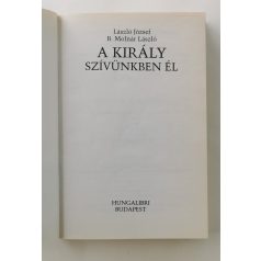  László József – B. Molnár László: A király - Szívünkben él