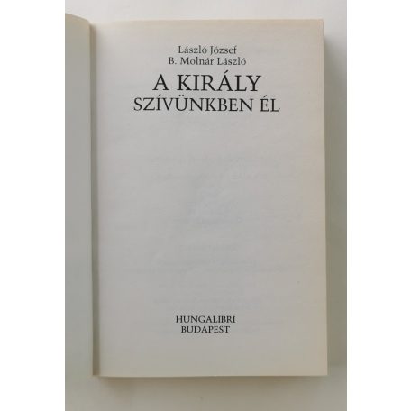 László József – B. Molnár László: A király - Szívünkben él