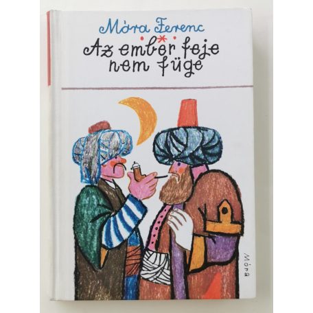 Móra Ferenc mesekönyv: Az ember feje nem füge (Reich Károly rajzaival)