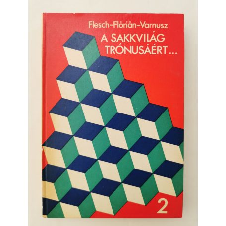 Flesch János – Flórián Tibor – Varnusz Egon: A sakkvilág trónusáért I-II.