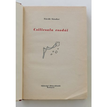 Török Sándor: Csilicsala csodái (1. kiadás!)