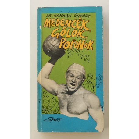 Kárpáti György, Dr.: Medencék, gólok, pofonok