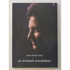   Zsíros-Simon Mária: „Az érzelmek árnyékában” (Dedikált!)