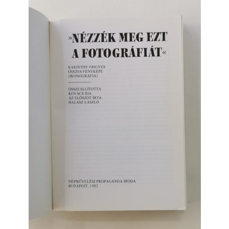 Láng József – Kovács Ida (szerk.): "Nézzék meg ezt a fotográfiát" - Karinthy Frigyes összes fényképe (Ikonográfia)