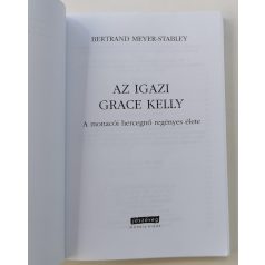   Bertrand Meyer-Stabley: Az igazi Grace Kelly, a monacói hercegnő regényes élete