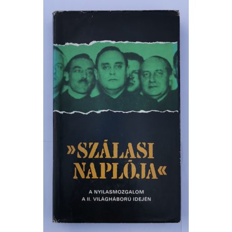 Karsai Elek: Szálasi naplója - A nyilasmozgalom a II. világháború idején