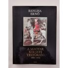Bangha Ernő: A Magyar Királyi Testőrség 1920–1944