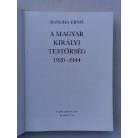 Bangha Ernő: A Magyar Királyi Testőrség 1920–1944