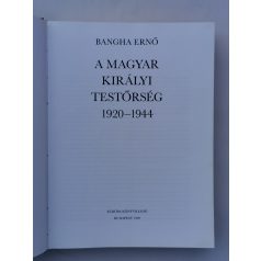 Bangha Ernő: A Magyar Királyi Testőrség 1920–1944