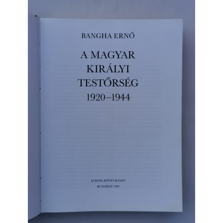 Bangha Ernő: A Magyar Királyi Testőrség 1920–1944