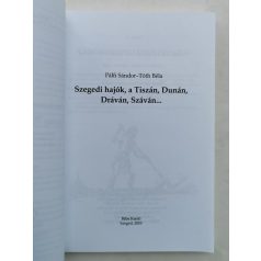  Pálfi Sándor - Tóth Béla: Szegedi hajók, a Tiszán, Dunán, Dráván, Száván...