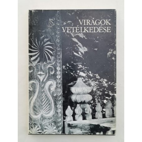 Katona Tamás (szerk.): Virágok vetélkedése Fafaragások kalotaszegi kapukon és házoromzatokon