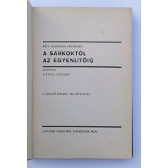 Roy Chapman Andrews: A sarkoktól az egyenlitőig