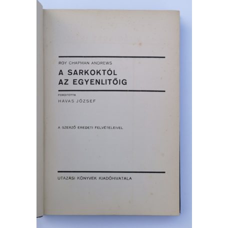 Roy Chapman Andrews: A sarkoktól az egyenlitőig