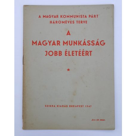 A magyar munkásság jobb életéért - A magyar kommunista párt hároméves terve