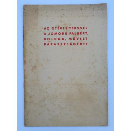 Az ötéves tervvel a jómódú faluért, boldog, művelt parasztságért!