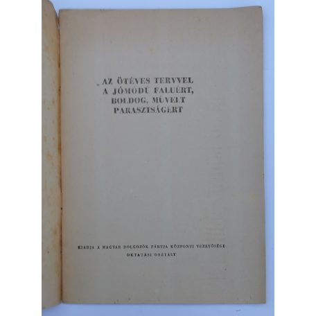 Az ötéves tervvel a jómódú faluért, boldog, művelt parasztságért!