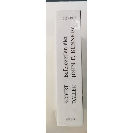 Robert Dallek: Befejezetlen élet: John F. Kennedy 1917-1963