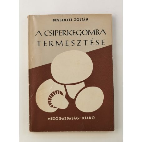 Bessenyei Zoltán: A csiperkegomba termesztése