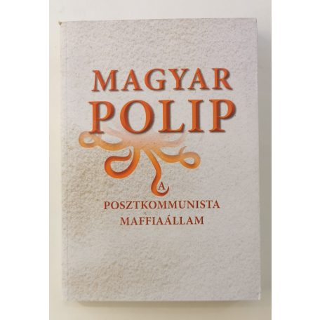 Magyar Bálint (szerk.): Magyar polip - A posztkommunista maffiaállam