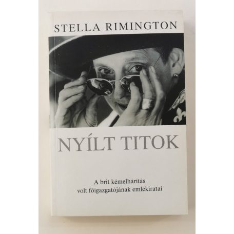 Stella Rimington: Nyílt titok - A brit kémelhárítás volt főigazgatójának emlékiratai