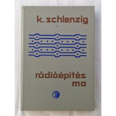   Klaus Schlenzig: Rádióépítés ma - A kapcsolástól a készülékig