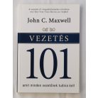 John C. Maxwell: Vezetés 101 - Amit minden vezetőnek tudnia kell