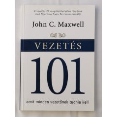   John C. Maxwell: Vezetés 101 - Amit minden vezetőnek tudnia kell