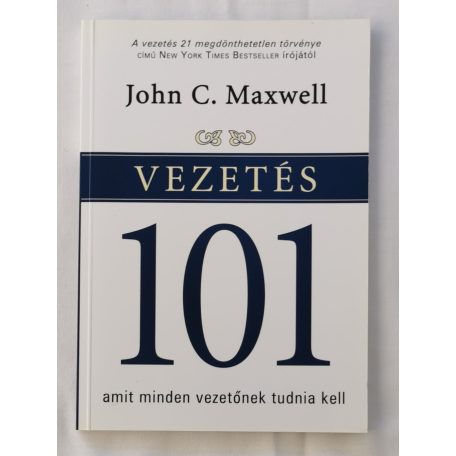John C. Maxwell: Vezetés 101 - Amit minden vezetőnek tudnia kell