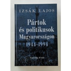   Izsák Lajos: Pártok és politikusok Magyarországon 1944–1994 (Dedikált!)