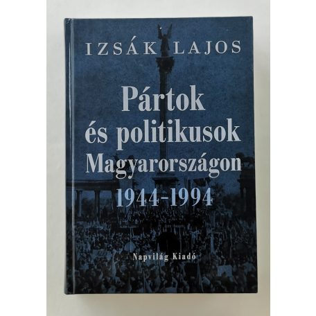 Izsák Lajos: Pártok és politikusok Magyarországon 1944–1994 (Dedikált!)
