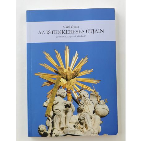 Márfi Gyula: Az Istenkeresés útjain (gondolatok, újságcikkek, előadások)  (Dedikált!)