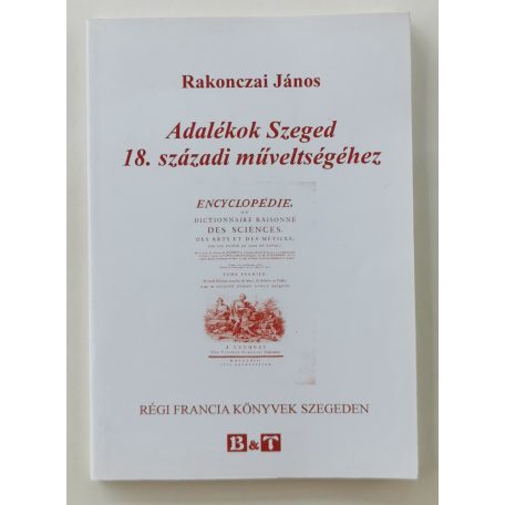 Rakonczai János: Adalékok Szeged 18. századi műveltségéhez (Dedikált!)